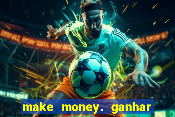 make money. ganhar dinheiro jogando